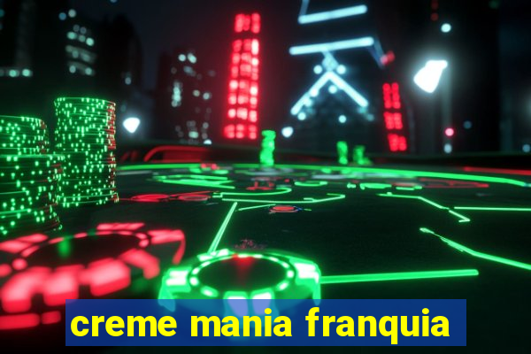 creme mania franquia